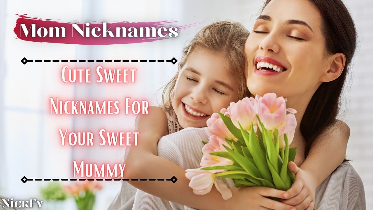 Mom Nicknames | Funny Cute Sweet Nicknames For Mothers
