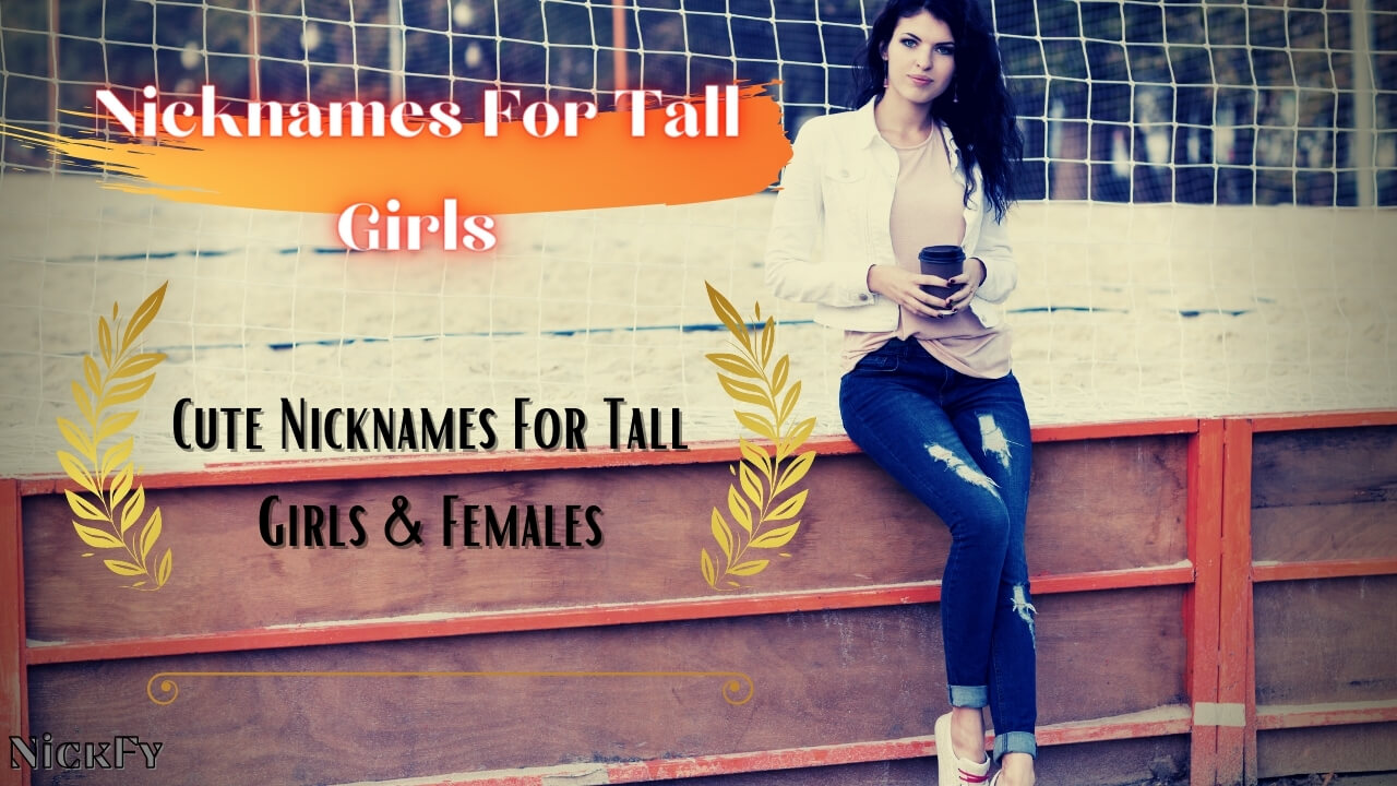 Nicknames For Tall Girls | 111+ Cool Nicknames For Tall Girls | NickFy