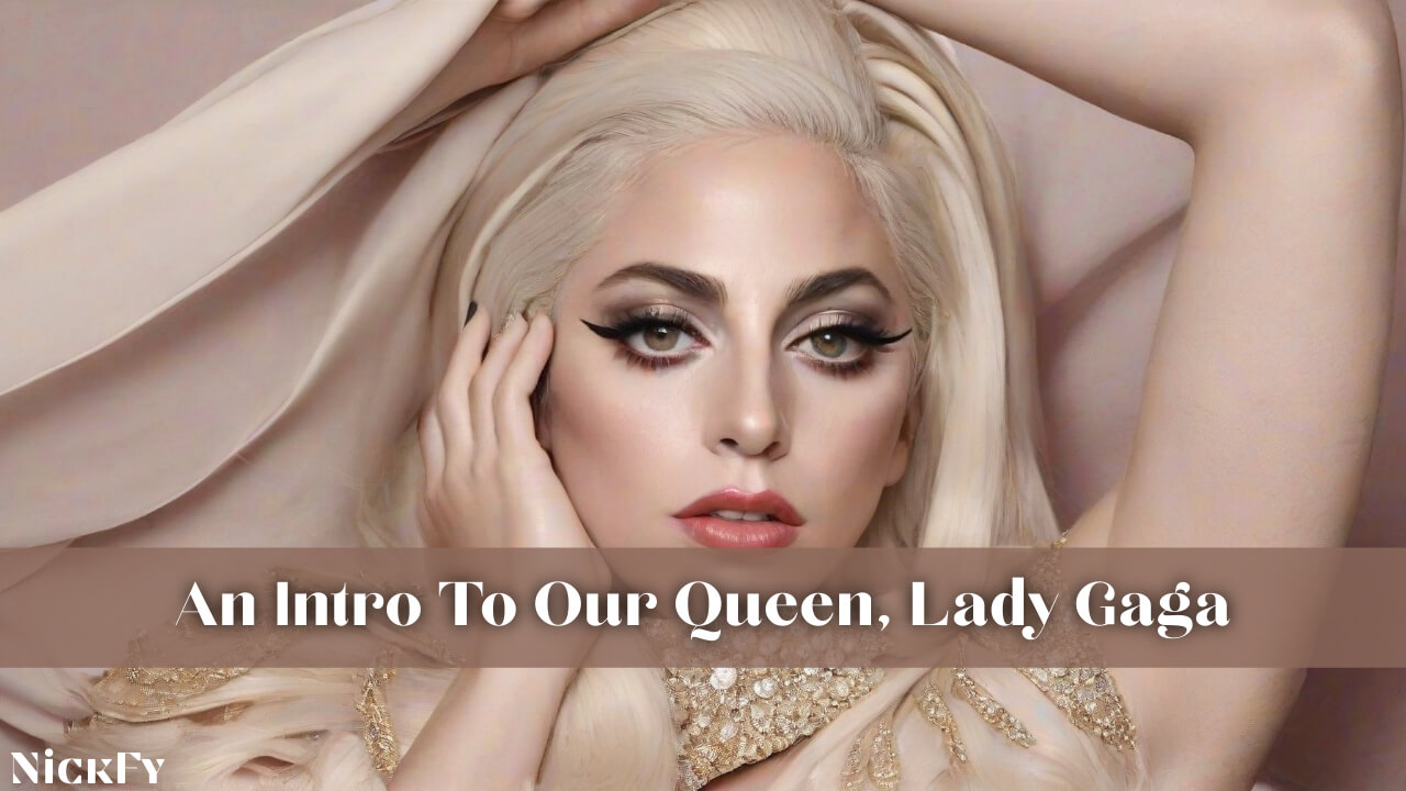 An Intro To Our Queen, Lady Gaga
