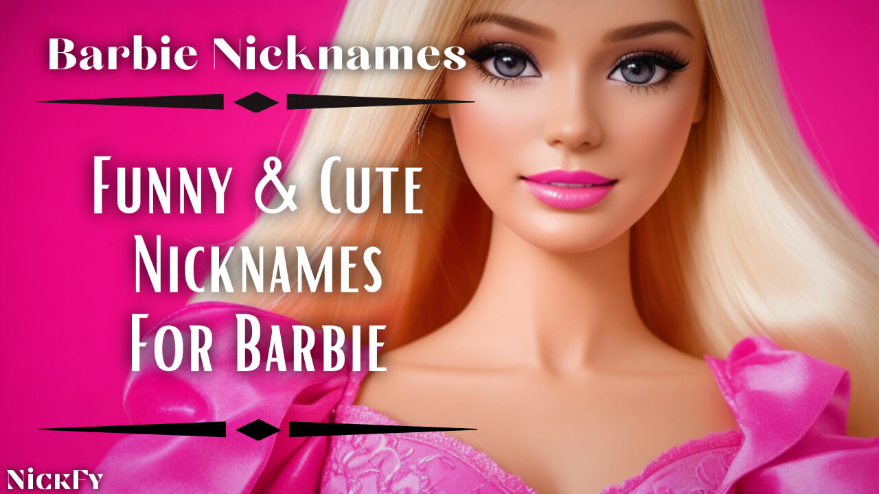 Barbie Nicknames | Funny & Cute Nicknames For Barbie