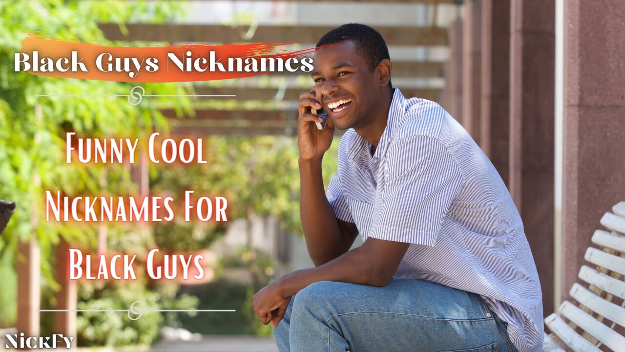 Black Guys Nicknames | Funny Cool Nicknames For Black Guys