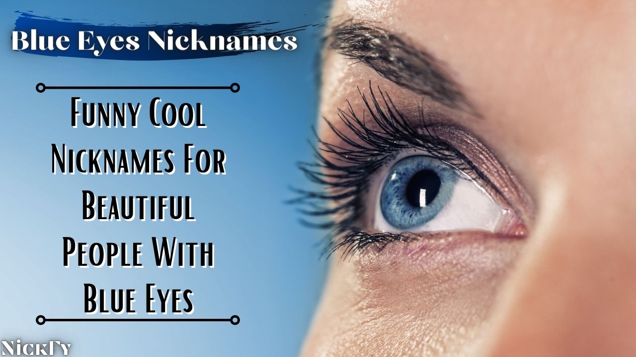 Blue Eyes Nicknames | 91+ Funny Cool Nicknames For Blue Eyes Guys & Girls |  NickFy