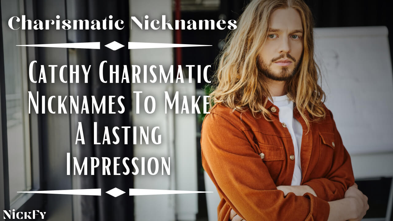 Charismatic Nicknames | Catchy Charismatic Nicknames To Make A Lasting Impression