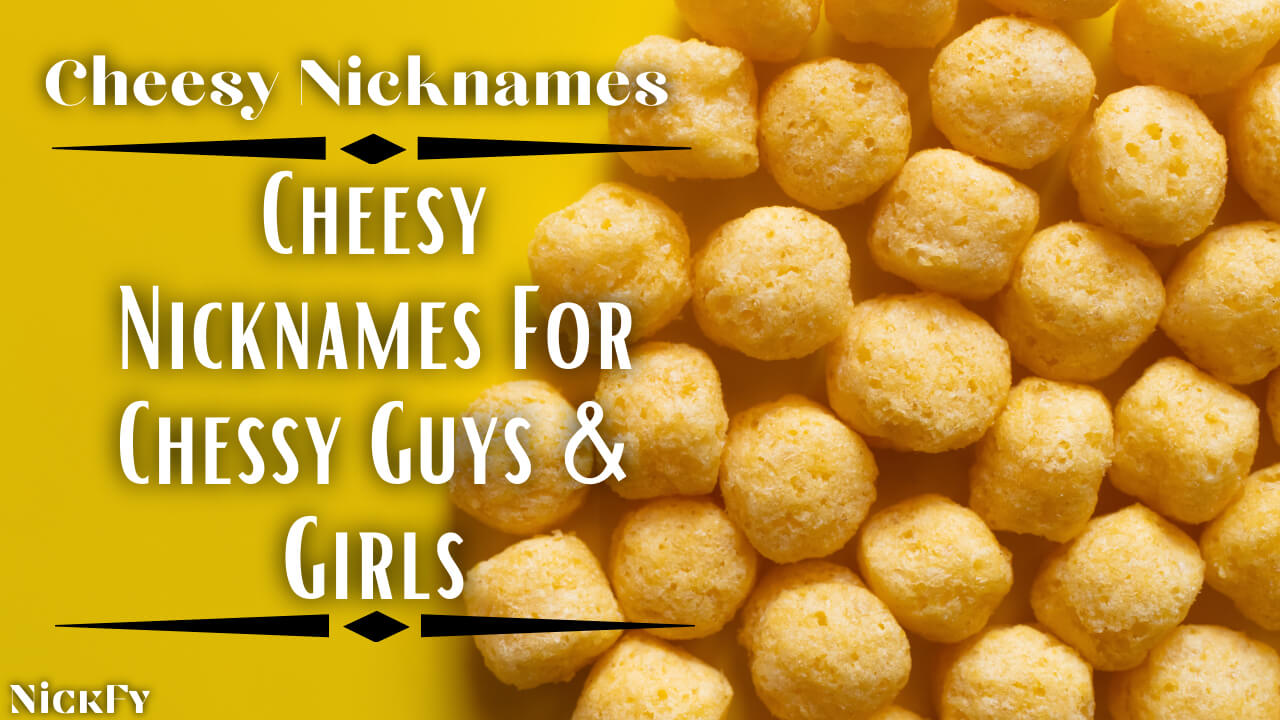Cheesy Nicknames | Cute Cheesy Nicknames For Guys & Girls