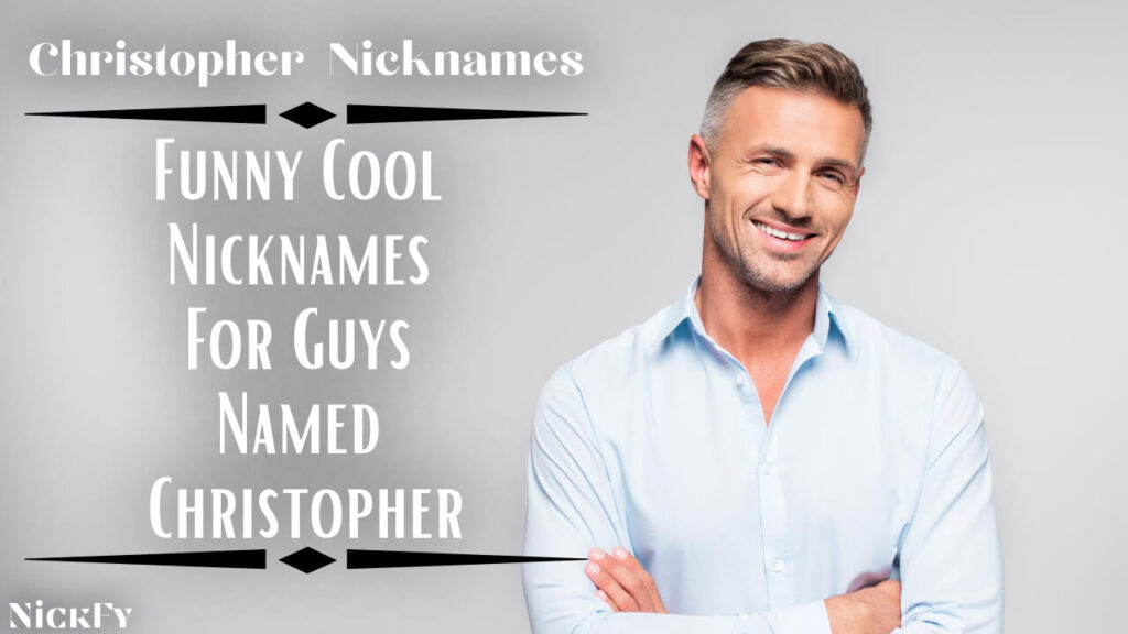Christopher Nicknames | Cool Funny Nicknames For Christopher