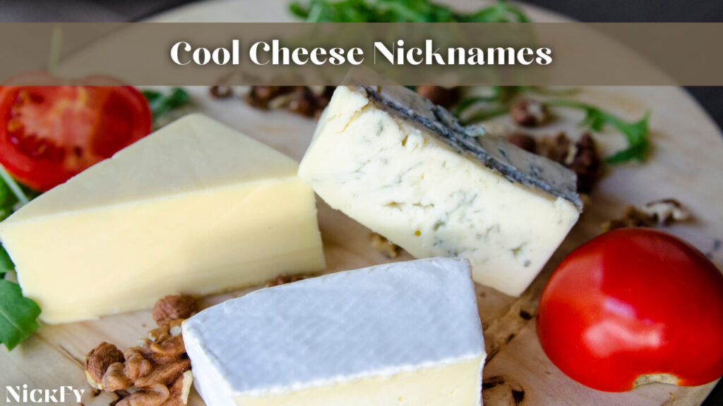 Cool Cheese Nicknames