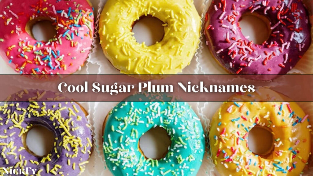 Cool Nicknames For Sugar Plum