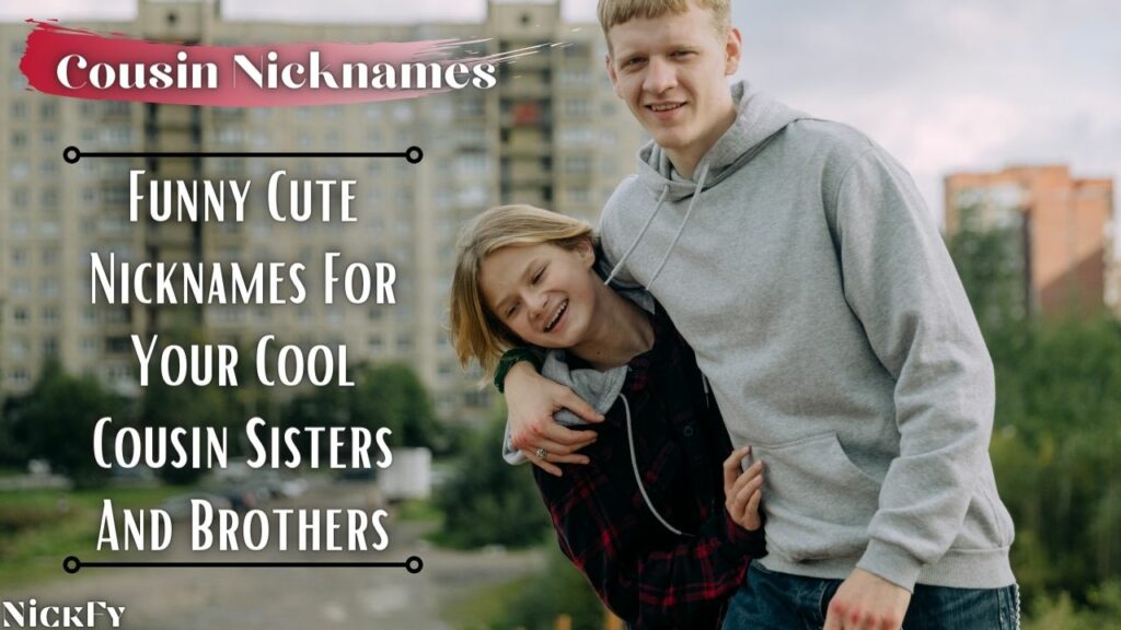 Cousin Nicknames | Funny Cute Nicknames For Cousins