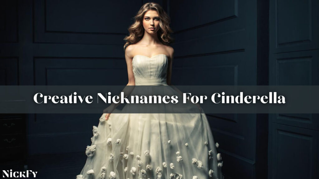 Creative Nicknames For Cinderella