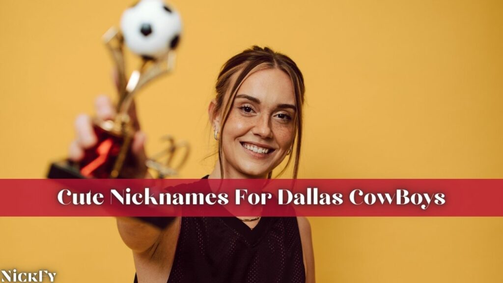 Cute Nickanmes For Dallas CowBoys