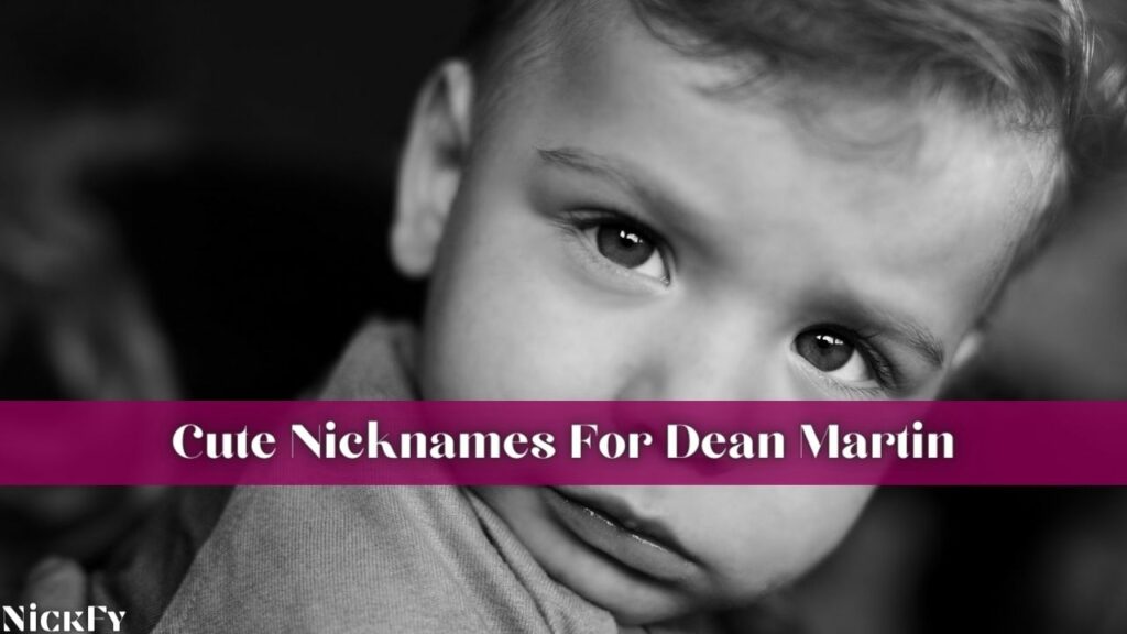 Cute Nicknames For Dean Martin