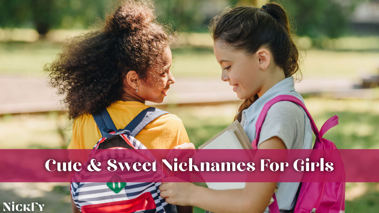 Cute & Sweet Nicknames For Girls