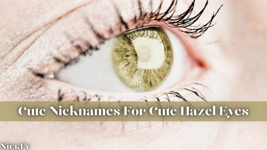Cute Nicknames For People With Hazel Eyes