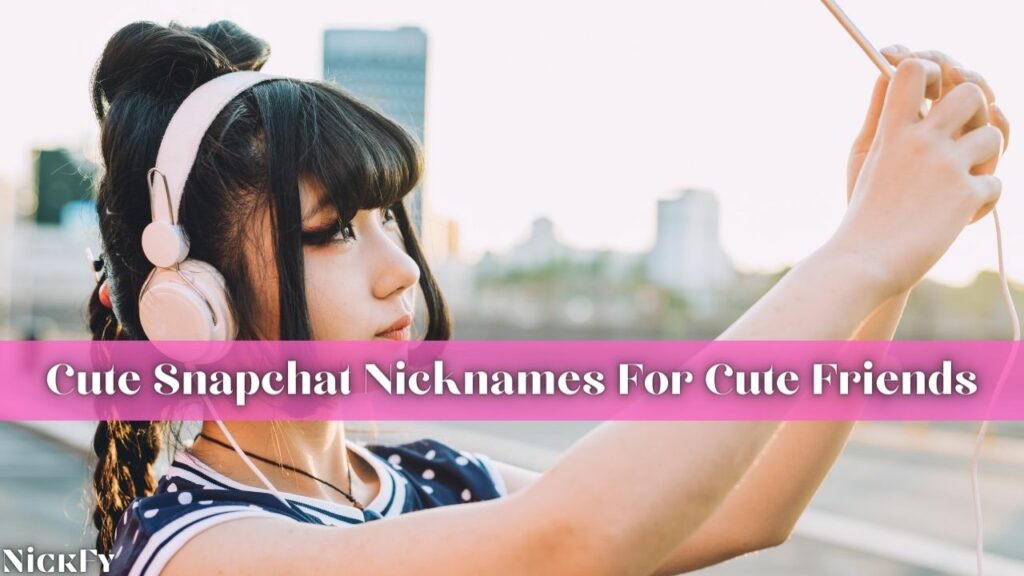 Cute Snapchat Nicknames For Best Friends