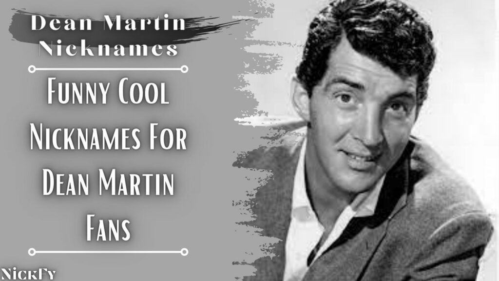 Dean Martin Nicknames | Funny Cool Nicknames For Dean Martin