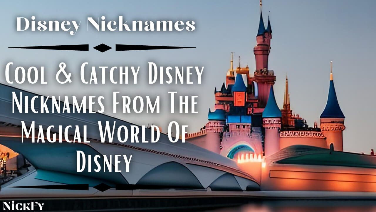 Disney Nicknames | Cool & Catchy Nicknames From Disney World