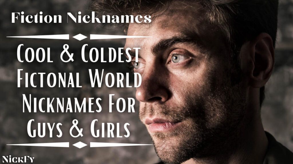 Fiction Nicknames | Cool & Coldest Fiction Nicknames From The Fictional World