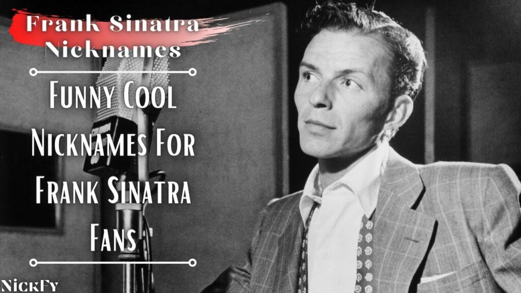 Frank Sinatra Nicknames | Funny Cool Frank Sinatra Nicknames