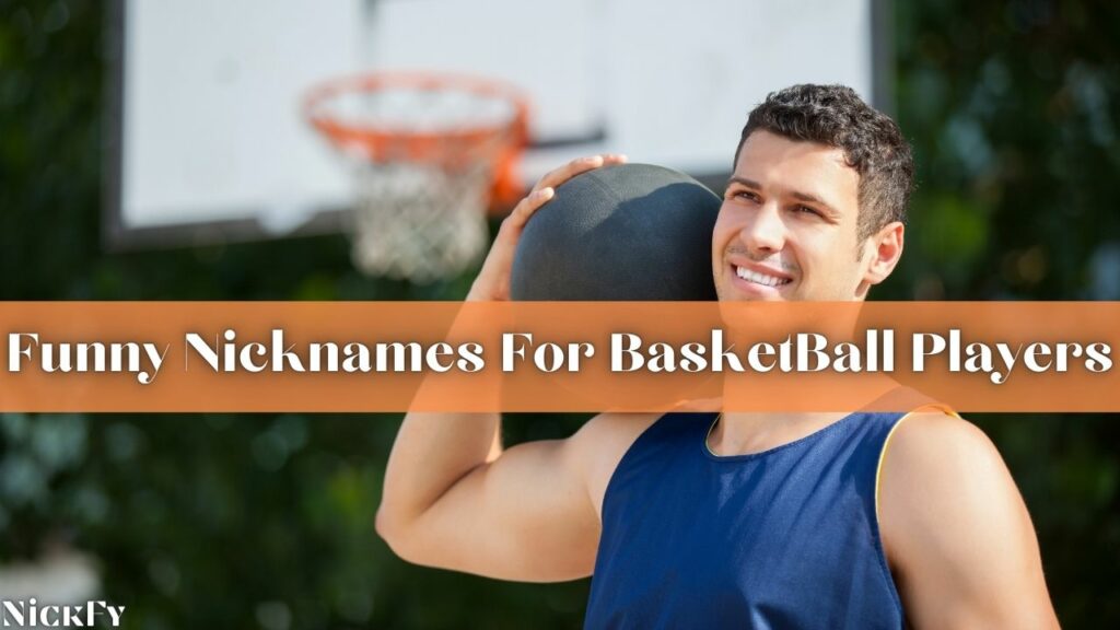 Funny Nicknames For BasketBall Players