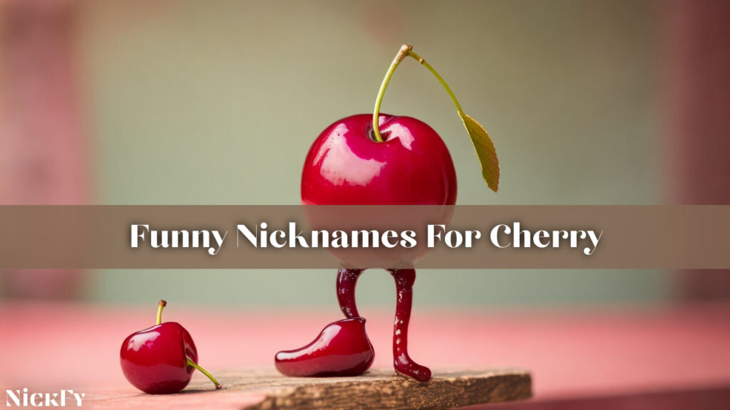 Funny Nicknames For Cherry