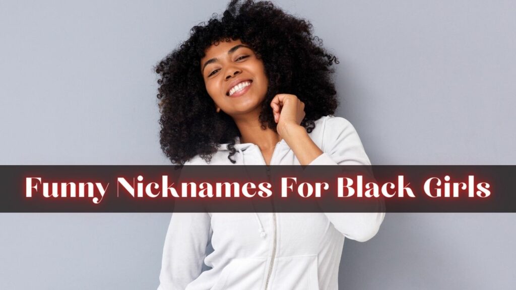 Funny Black Girl Nicknames For Black Girls