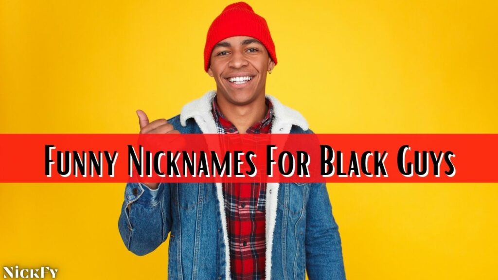 Funny Black Guy Nicknames For Black Guys