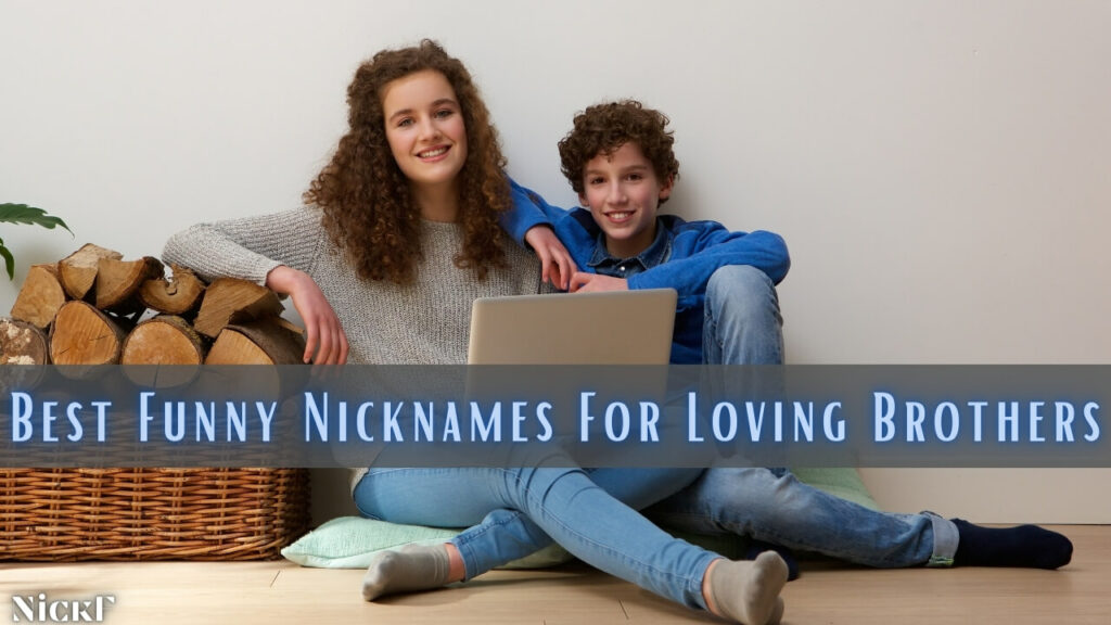 Funny Brother Nicknames For Brothers