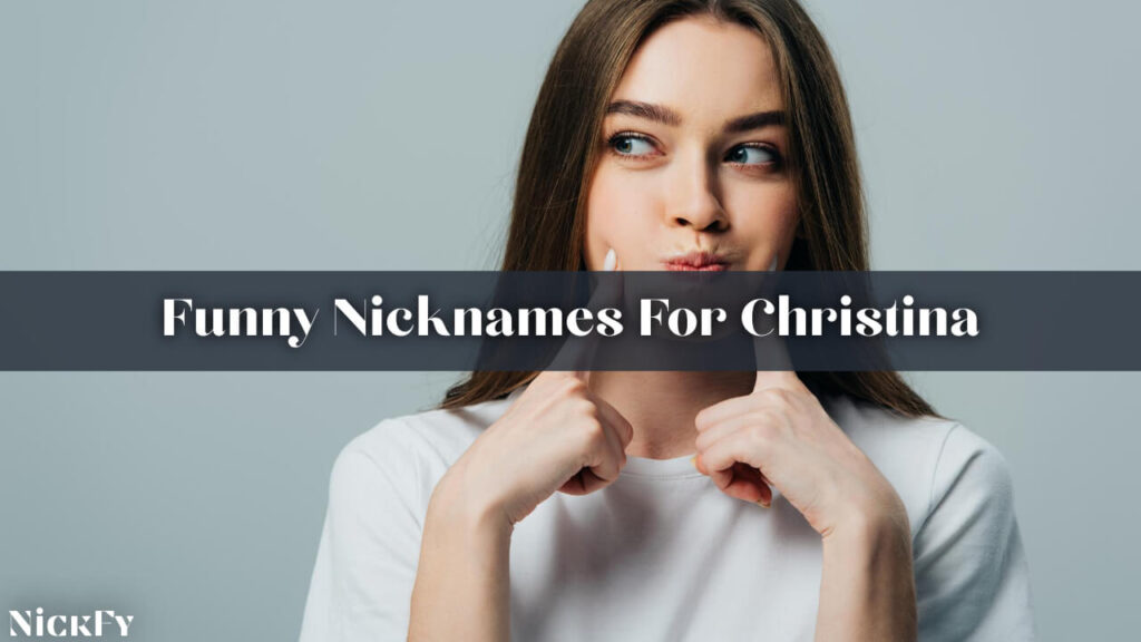 Funny Nicknames For Christina