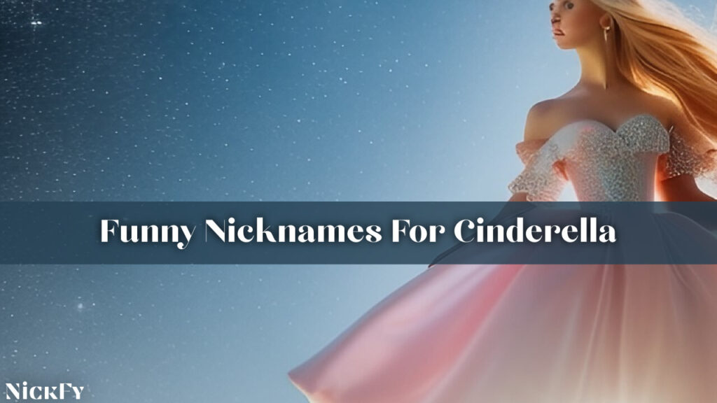 Funny Nicknames For Cinderella