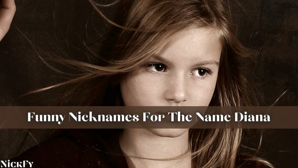 Funny Nicknames For Name Diana