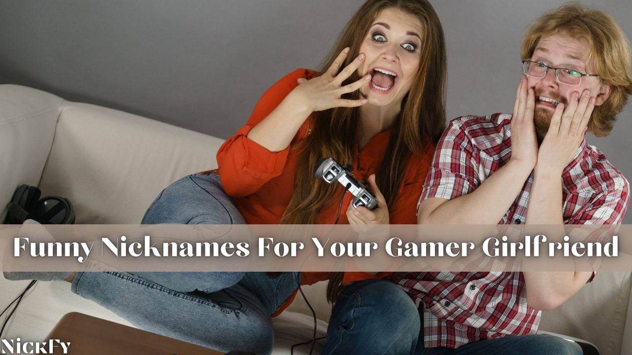 Gamer Girlfriend Nicknames Cool Nicknames For Gamer Girlfriends Nickfy