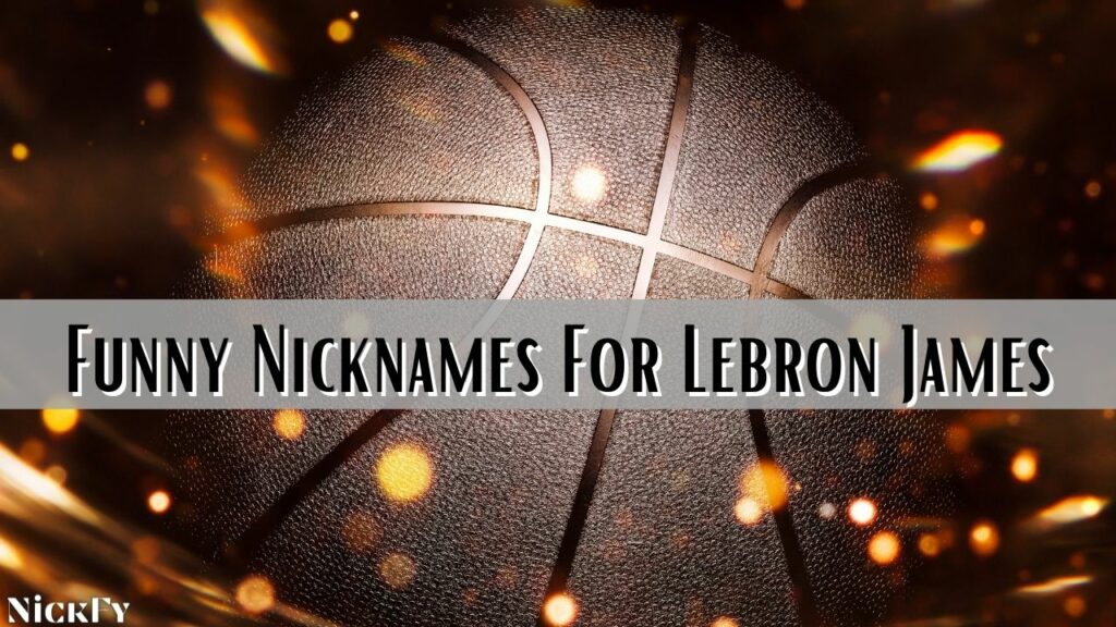 Funny LeBron James Nicknames