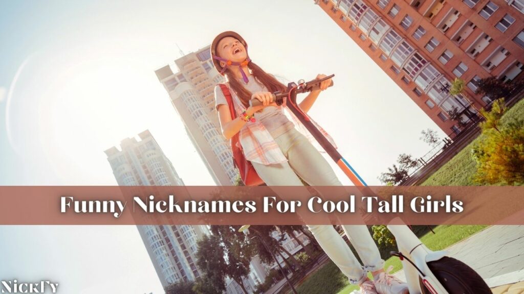 Funny Nicknames For Tall Girls