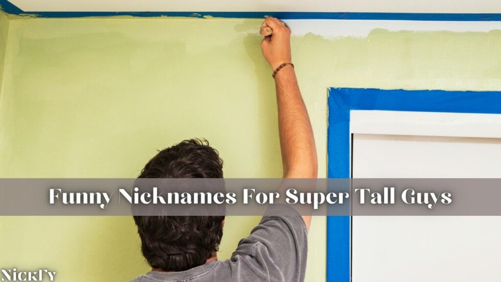 Nicknames For Tall Guys | 199+ Cool Funny Nicknames For Tall Guys | NickFy