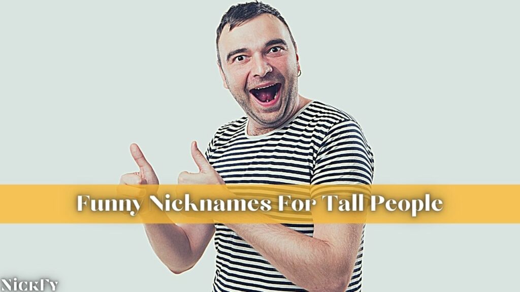 Funny Nicknames For Tall People