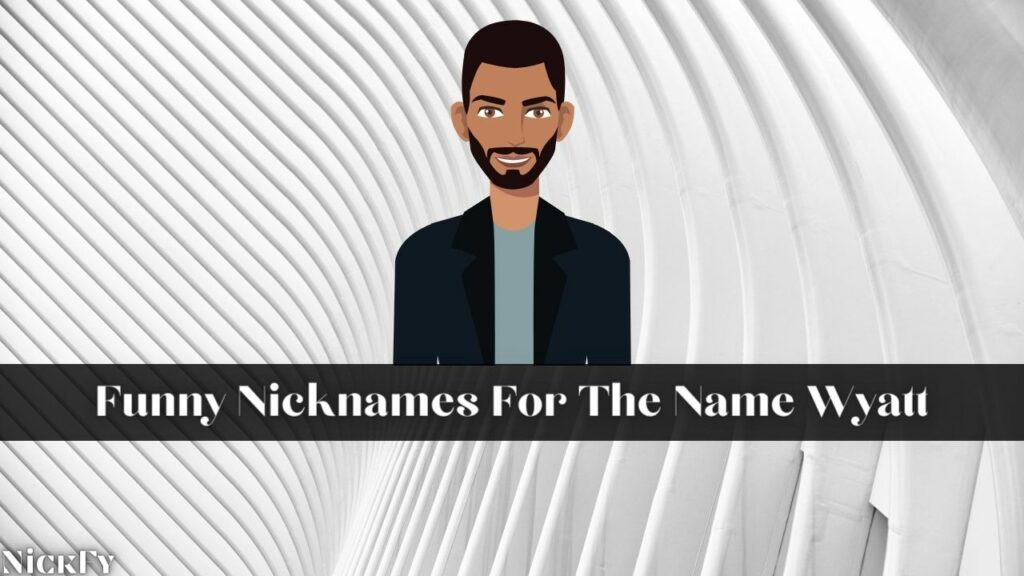 Nicknames For Wyatt | 42+ Funny Cute Nicknames For Name Wyatt | NickFy
