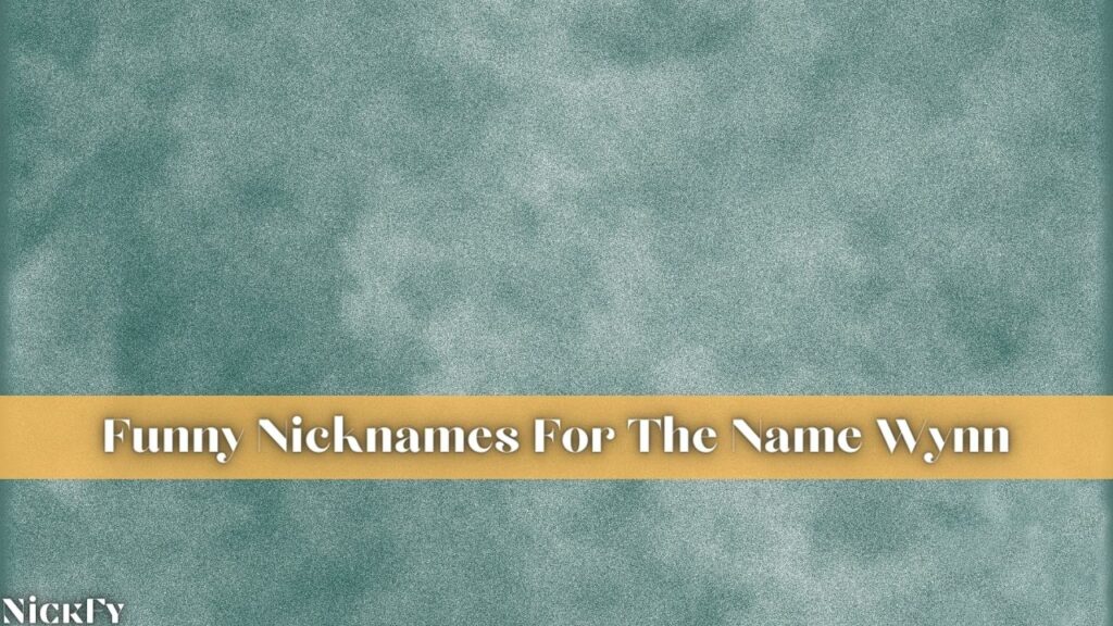 Funny Wynn Nicknames For The Name Wynn
