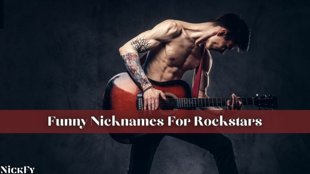 Funny Rockstar Nicknames