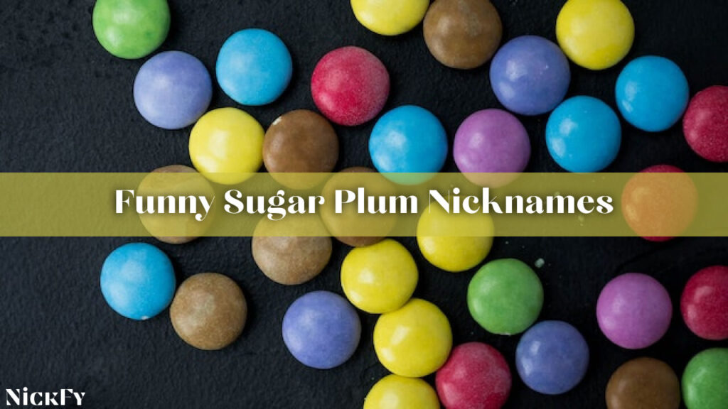 Funny Sugar Plum Nicknames