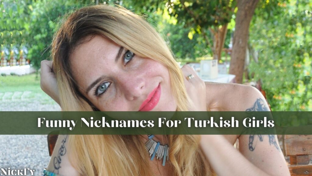 Funny Turkish Nicknames For Girls