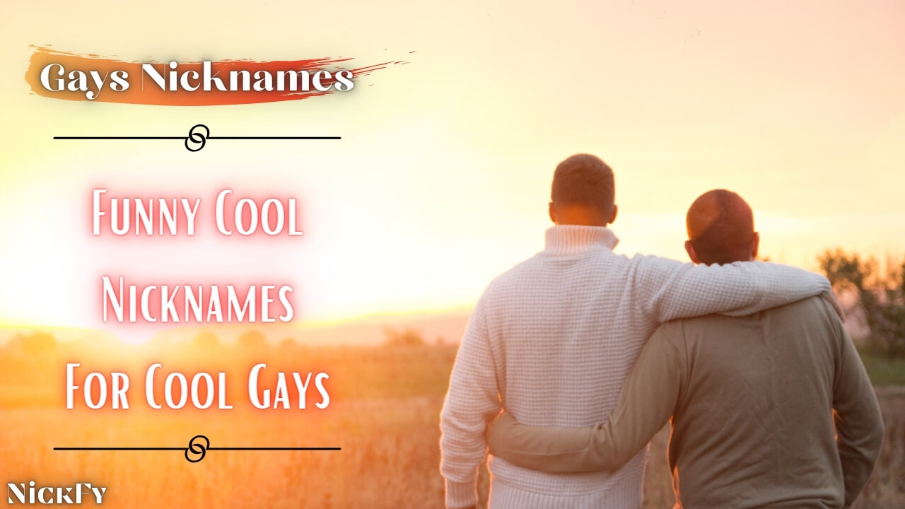 Gay Nicknames | Funny Cute Nicknames For Gays