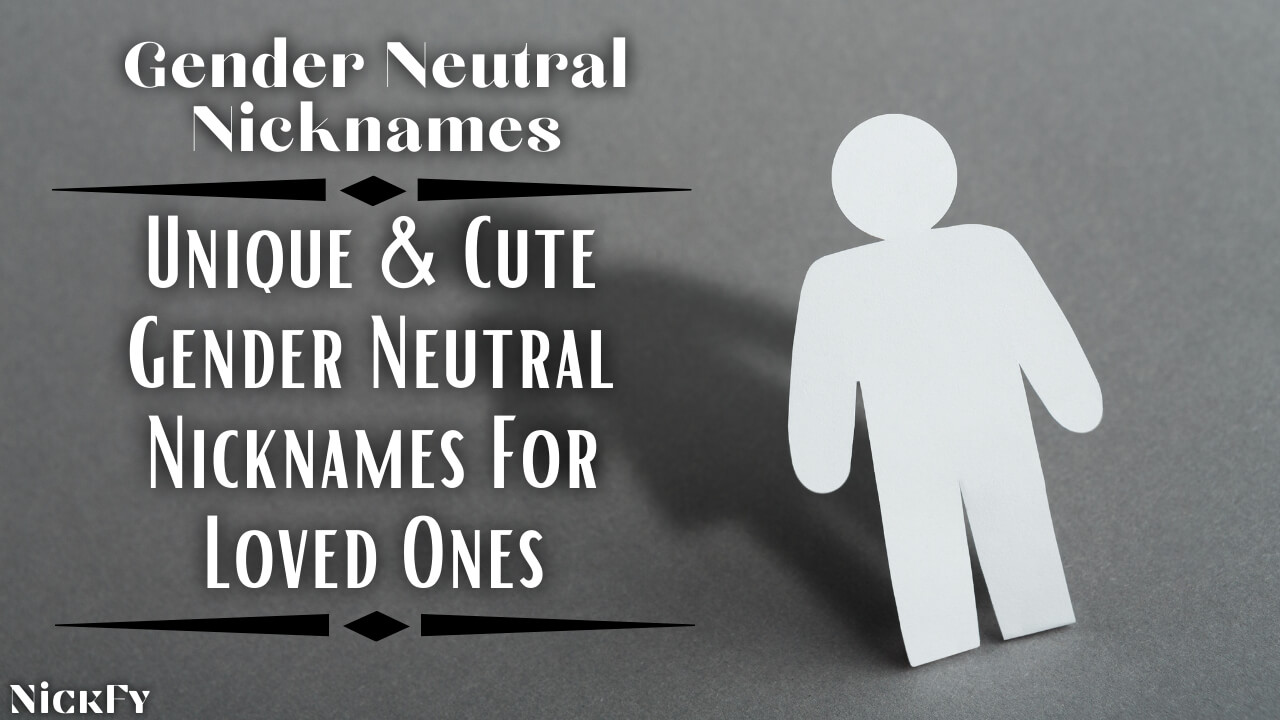 Gender Neutral Nicknames | Unique & Cute Gender Neutral & Non-Binary Nicknames For Loved Ones