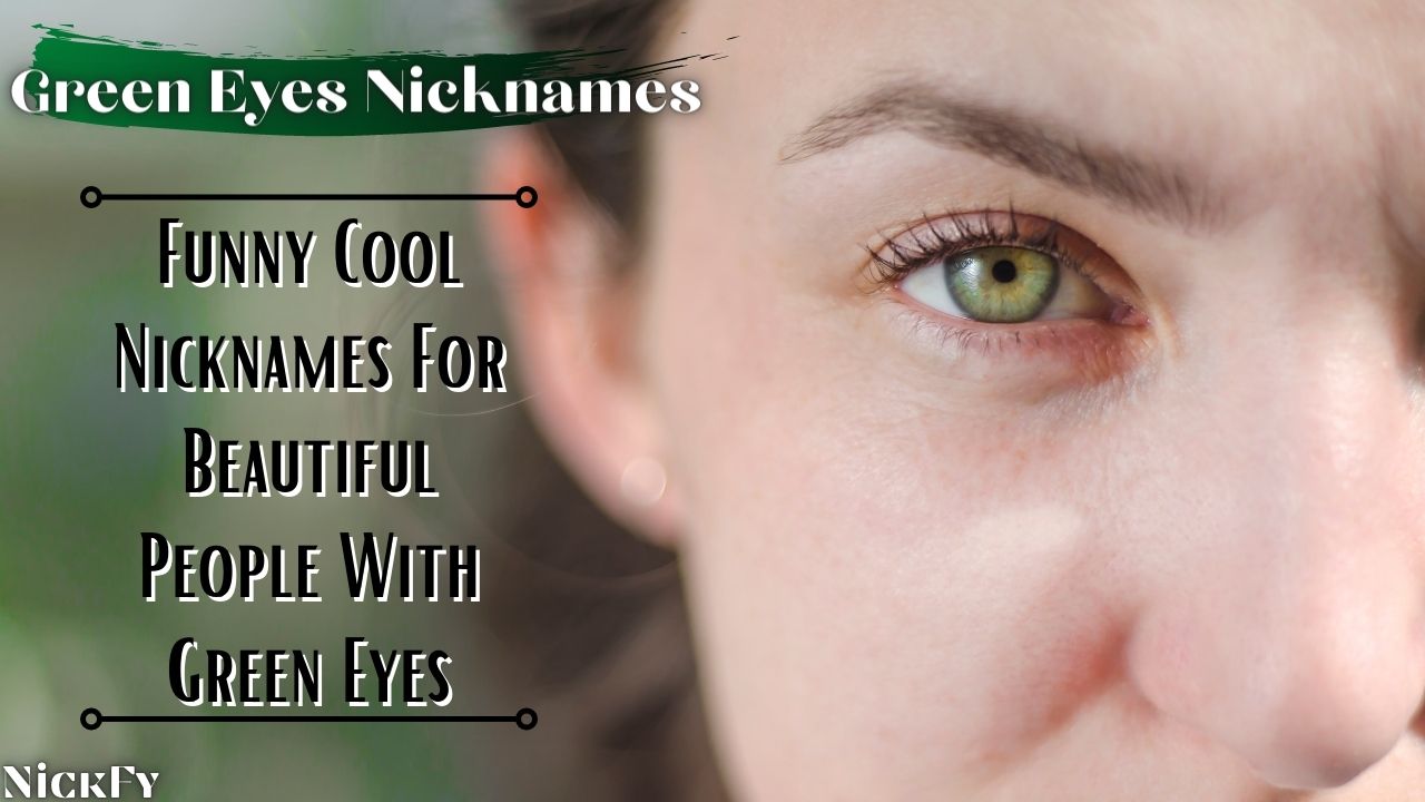 Green Eyes Nicknames | 72+ Funny Cool Nicknames For Green Eyes Guys & Girls  | NickFy