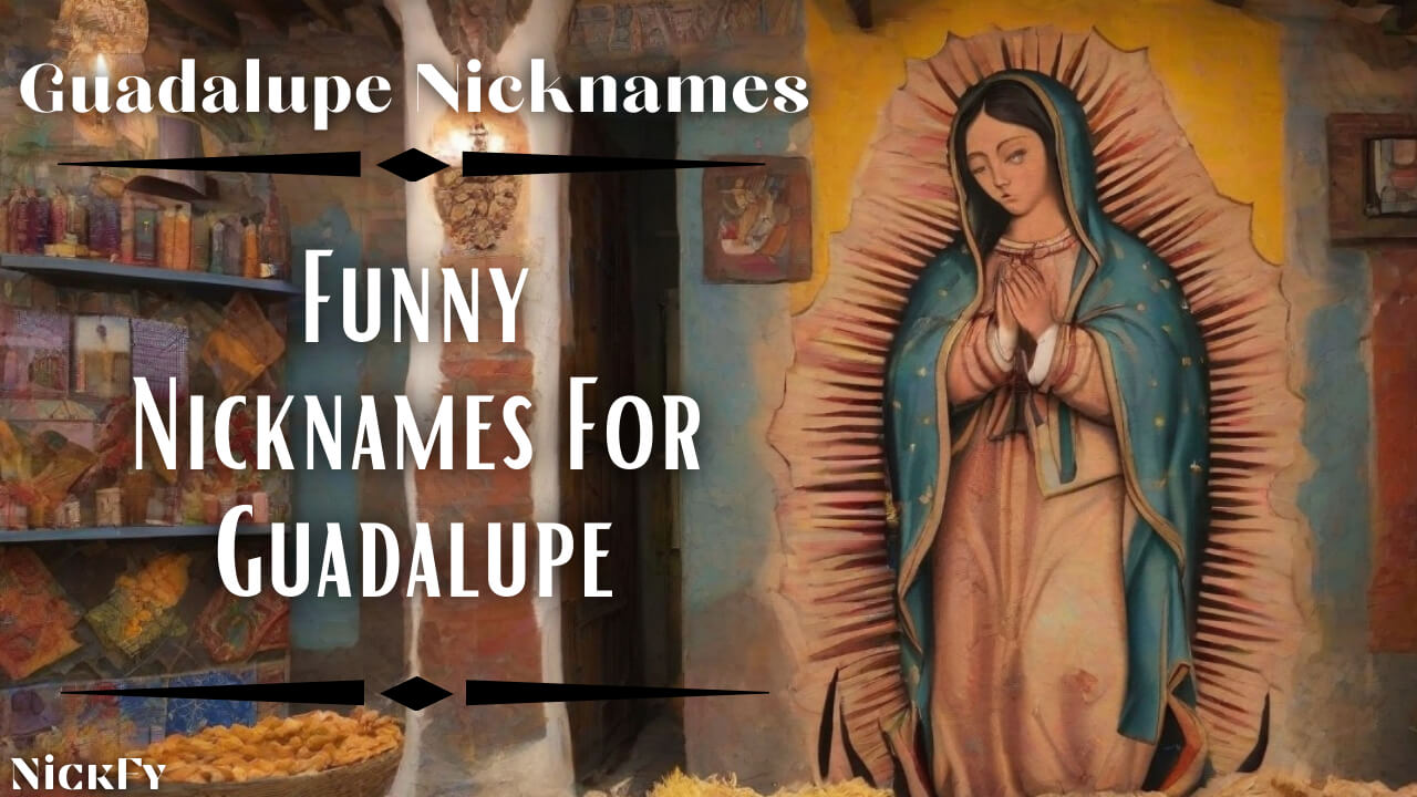 Guadalupe Nicknames | Funny Nicknames For Guadalupe