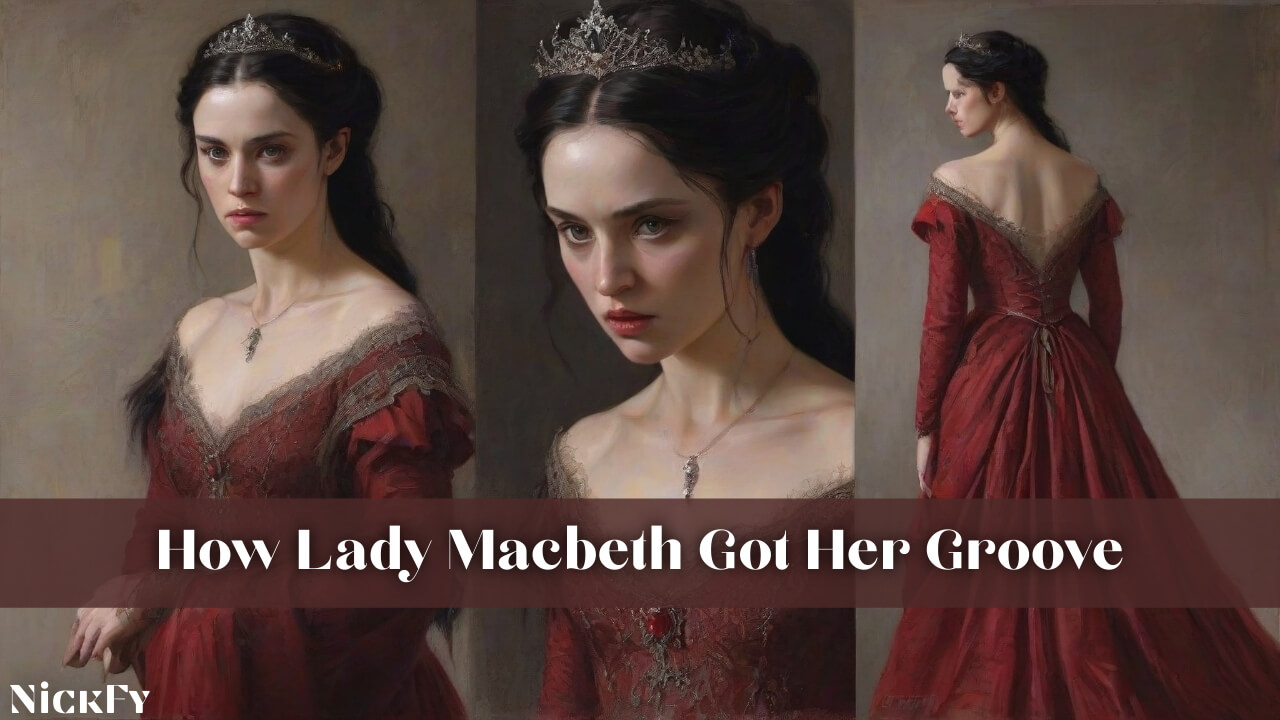 How Lady Macbeth Got Her Groove