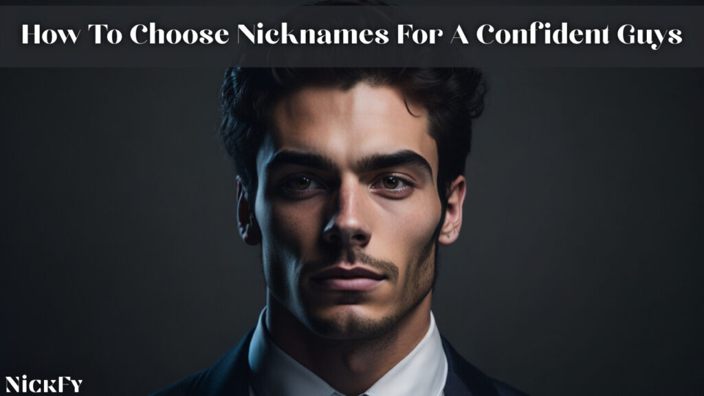 How To Choose Nicknames For Confident Guys