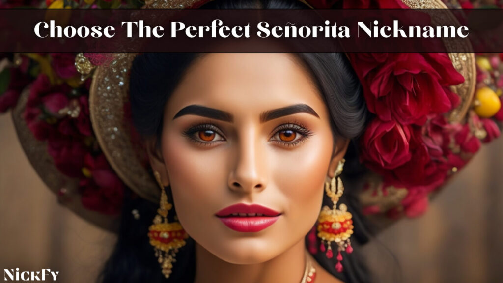 How To Choose The Perfect Señorita Nickname