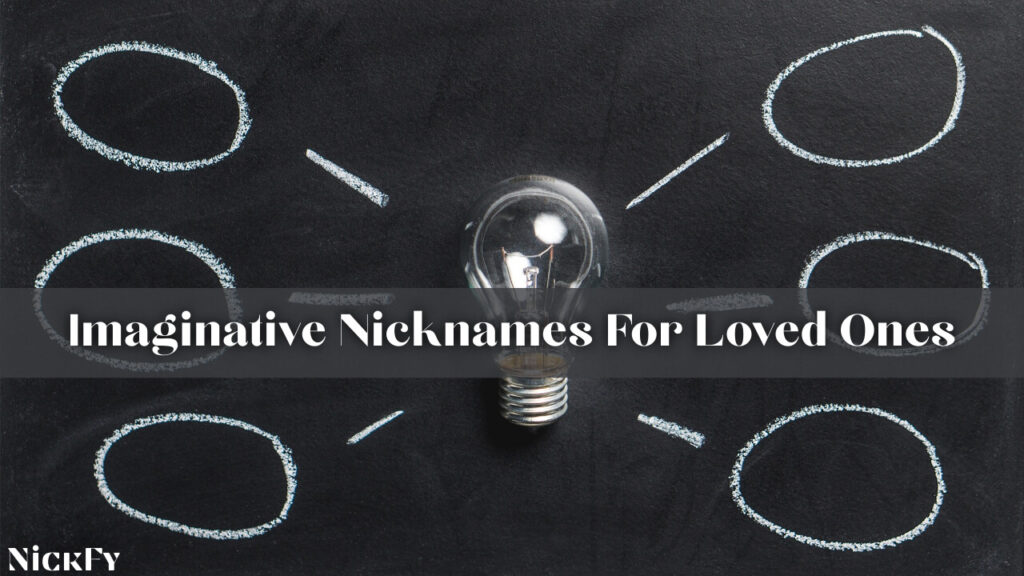 Imaginative Nicknames For Loved Ones
