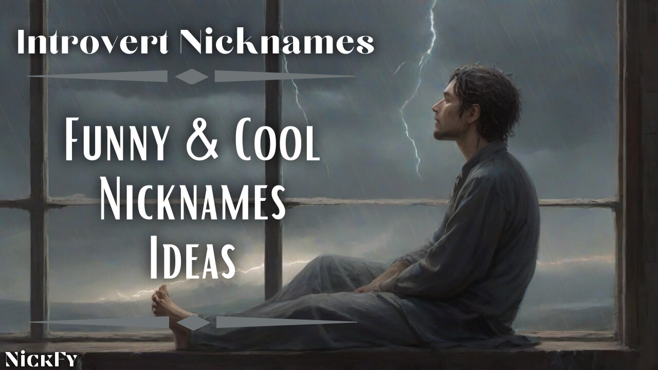 Introvert Nicknames | Funny & Cool Nicknames Ideas