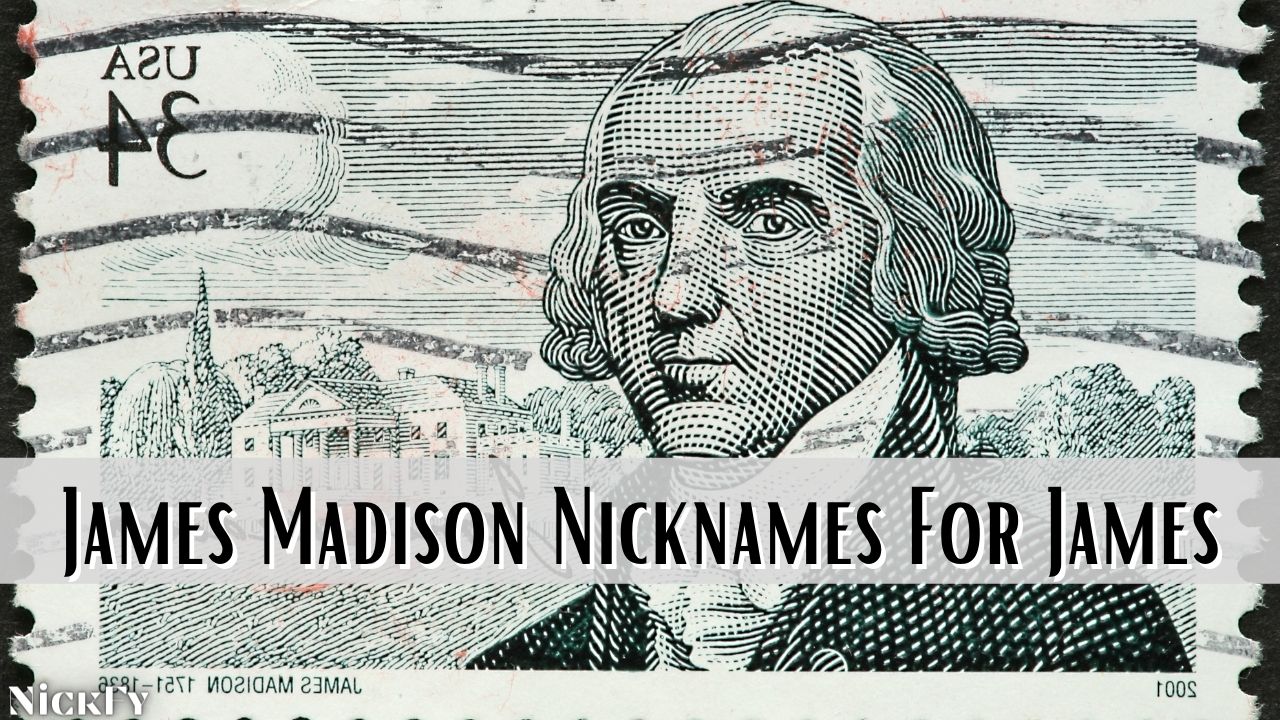 James Madison Nicknames | Popular & Legendary James Madison Nicknames